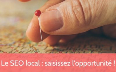 Le SEO local : saisissez l’opportunité !